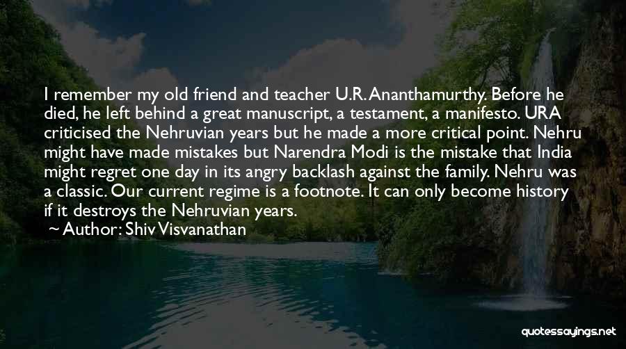 Shiv Visvanathan Quotes: I Remember My Old Friend And Teacher U.r. Ananthamurthy. Before He Died, He Left Behind A Great Manuscript, A Testament,