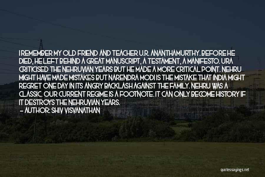 Shiv Visvanathan Quotes: I Remember My Old Friend And Teacher U.r. Ananthamurthy. Before He Died, He Left Behind A Great Manuscript, A Testament,