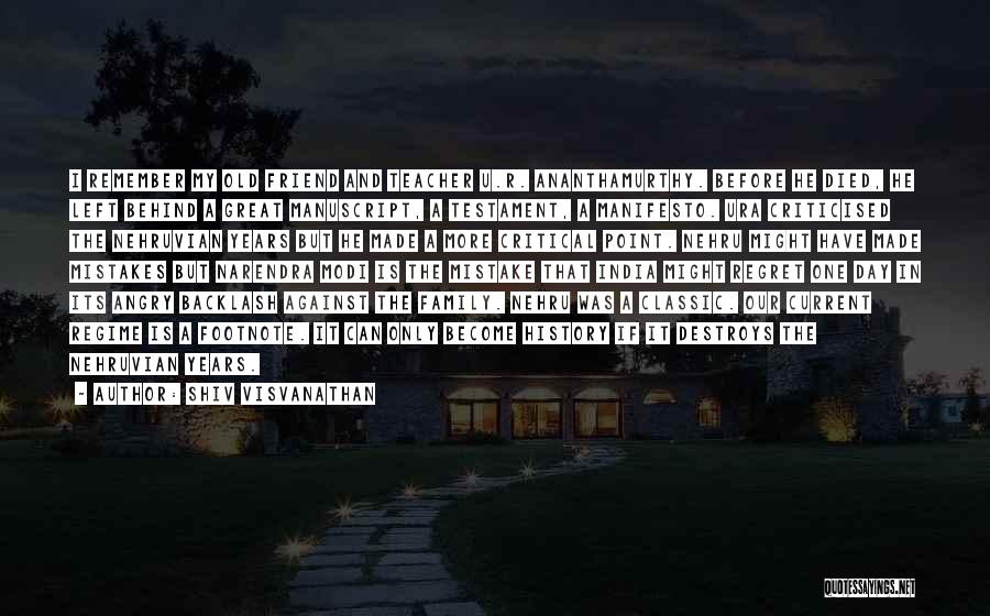 Shiv Visvanathan Quotes: I Remember My Old Friend And Teacher U.r. Ananthamurthy. Before He Died, He Left Behind A Great Manuscript, A Testament,