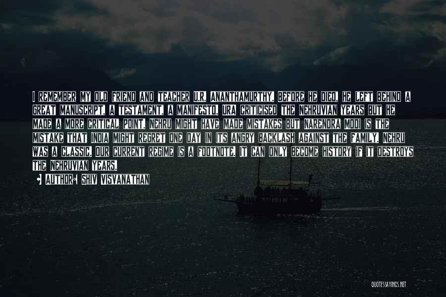 Shiv Visvanathan Quotes: I Remember My Old Friend And Teacher U.r. Ananthamurthy. Before He Died, He Left Behind A Great Manuscript, A Testament,