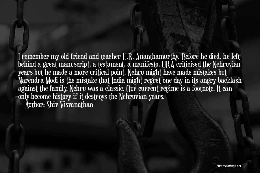 Shiv Visvanathan Quotes: I Remember My Old Friend And Teacher U.r. Ananthamurthy. Before He Died, He Left Behind A Great Manuscript, A Testament,