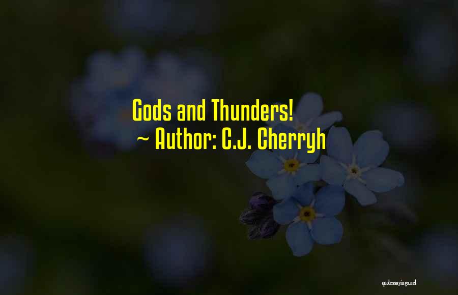 C.J. Cherryh Quotes: Gods And Thunders!