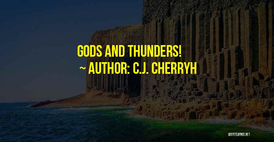 C.J. Cherryh Quotes: Gods And Thunders!