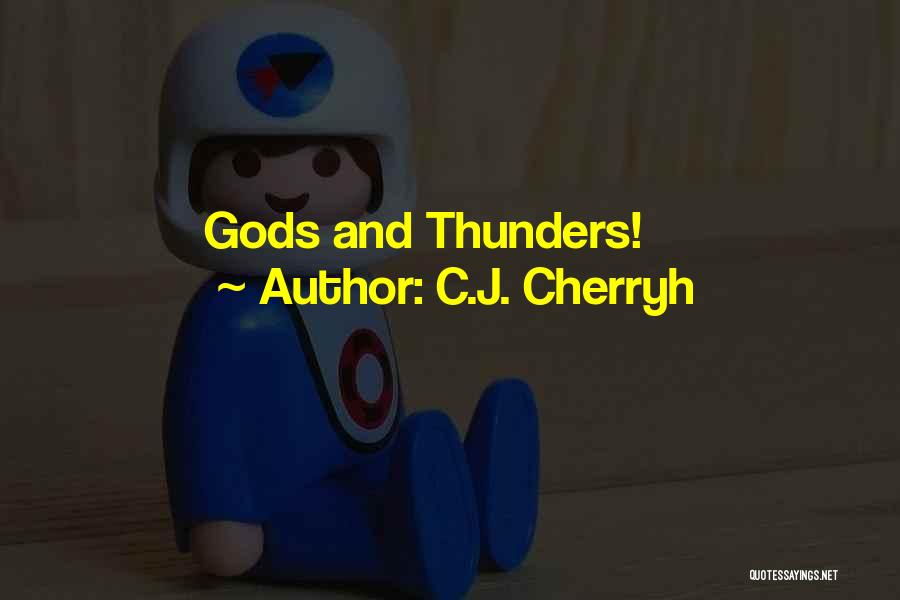 C.J. Cherryh Quotes: Gods And Thunders!