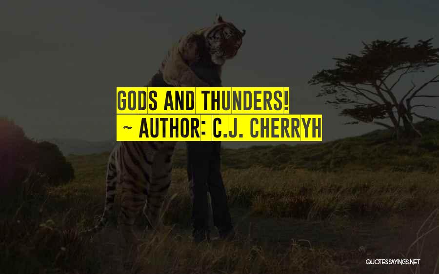 C.J. Cherryh Quotes: Gods And Thunders!