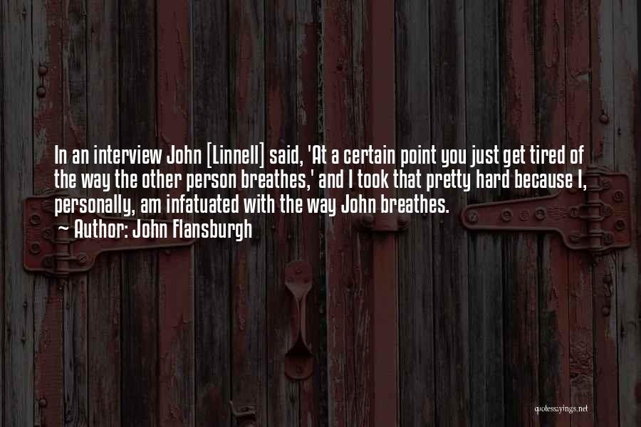 John Flansburgh Quotes: In An Interview John [linnell] Said, 'at A Certain Point You Just Get Tired Of The Way The Other Person