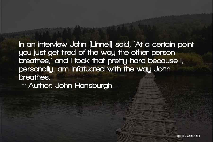 John Flansburgh Quotes: In An Interview John [linnell] Said, 'at A Certain Point You Just Get Tired Of The Way The Other Person