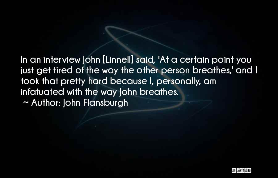 John Flansburgh Quotes: In An Interview John [linnell] Said, 'at A Certain Point You Just Get Tired Of The Way The Other Person