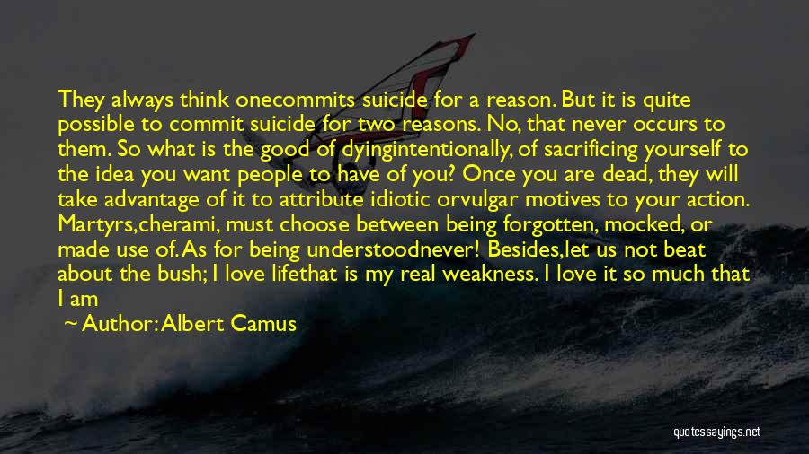 Albert Camus Quotes: They Always Think Onecommits Suicide For A Reason. But It Is Quite Possible To Commit Suicide For Two Reasons. No,