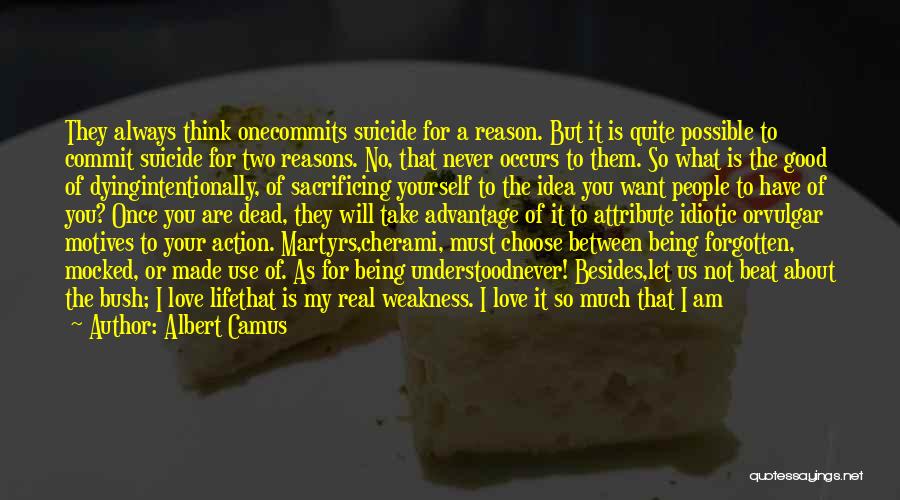 Albert Camus Quotes: They Always Think Onecommits Suicide For A Reason. But It Is Quite Possible To Commit Suicide For Two Reasons. No,