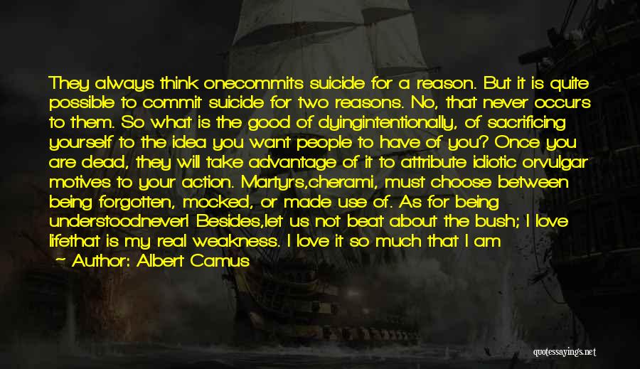 Albert Camus Quotes: They Always Think Onecommits Suicide For A Reason. But It Is Quite Possible To Commit Suicide For Two Reasons. No,