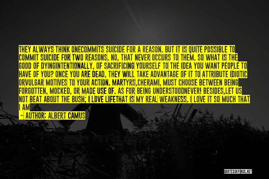 Albert Camus Quotes: They Always Think Onecommits Suicide For A Reason. But It Is Quite Possible To Commit Suicide For Two Reasons. No,