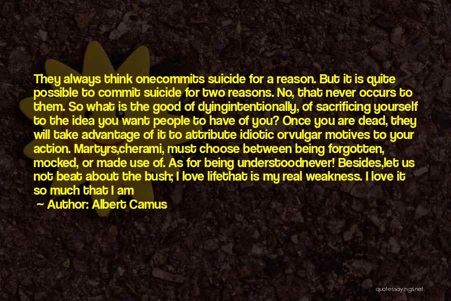 Albert Camus Quotes: They Always Think Onecommits Suicide For A Reason. But It Is Quite Possible To Commit Suicide For Two Reasons. No,