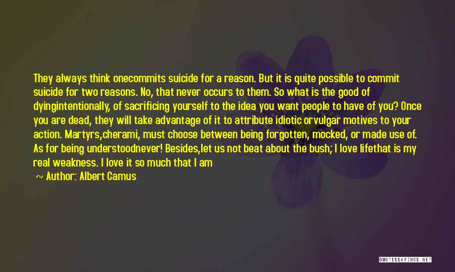 Albert Camus Quotes: They Always Think Onecommits Suicide For A Reason. But It Is Quite Possible To Commit Suicide For Two Reasons. No,