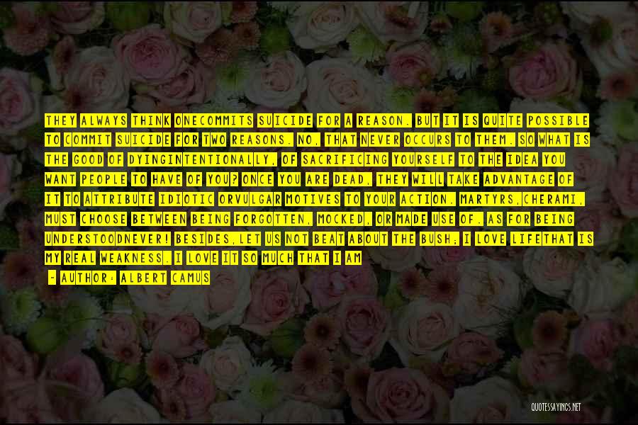 Albert Camus Quotes: They Always Think Onecommits Suicide For A Reason. But It Is Quite Possible To Commit Suicide For Two Reasons. No,