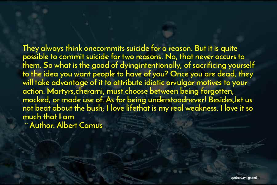 Albert Camus Quotes: They Always Think Onecommits Suicide For A Reason. But It Is Quite Possible To Commit Suicide For Two Reasons. No,