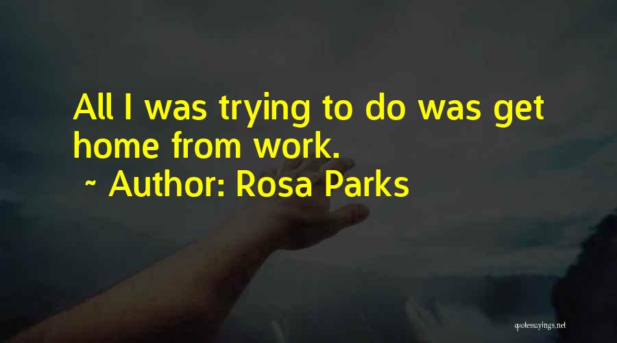 Rosa Parks Quotes: All I Was Trying To Do Was Get Home From Work.