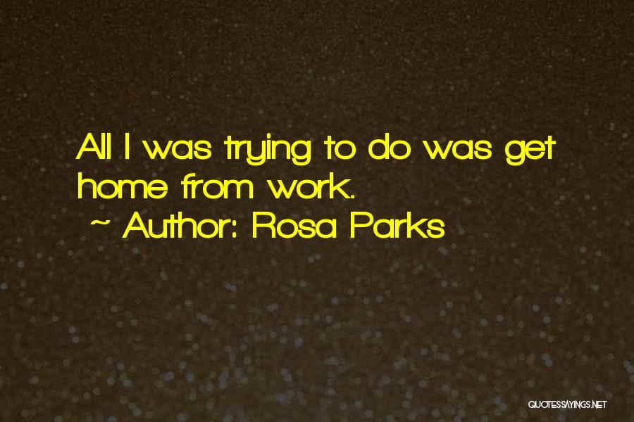 Rosa Parks Quotes: All I Was Trying To Do Was Get Home From Work.