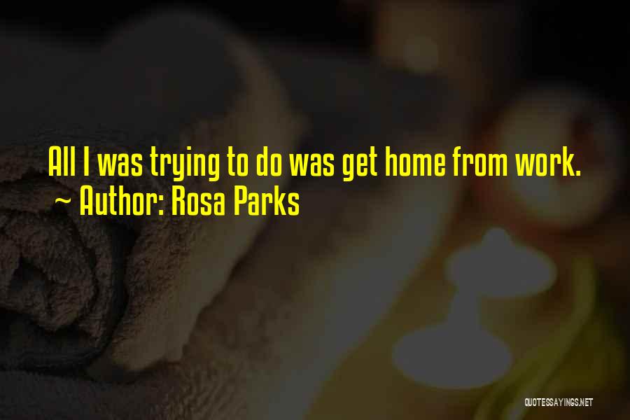 Rosa Parks Quotes: All I Was Trying To Do Was Get Home From Work.