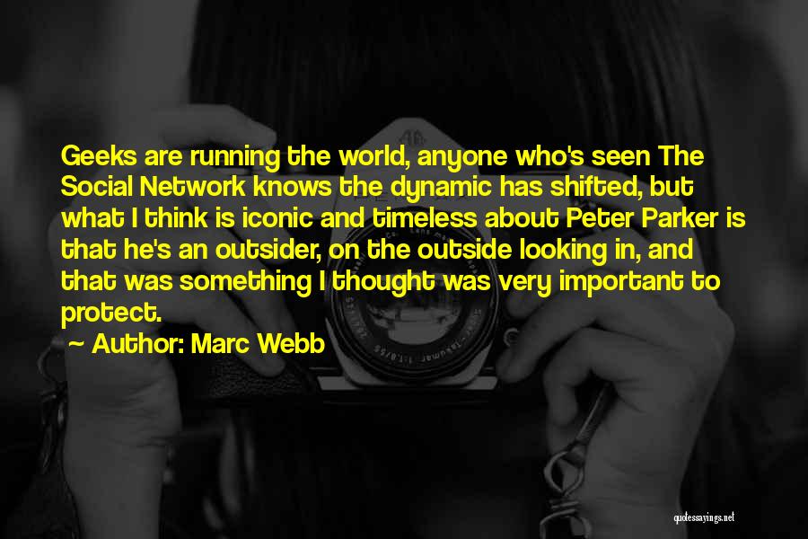 Marc Webb Quotes: Geeks Are Running The World, Anyone Who's Seen The Social Network Knows The Dynamic Has Shifted, But What I Think