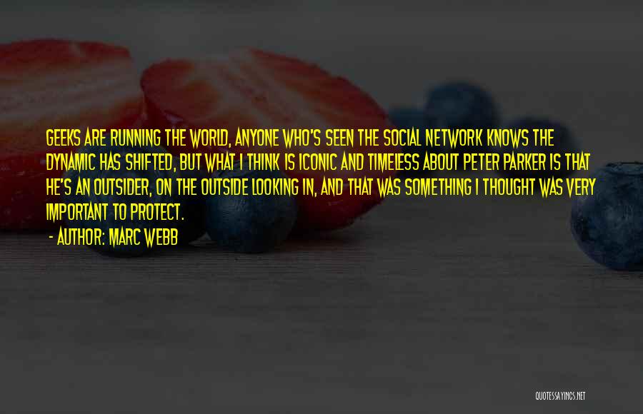 Marc Webb Quotes: Geeks Are Running The World, Anyone Who's Seen The Social Network Knows The Dynamic Has Shifted, But What I Think