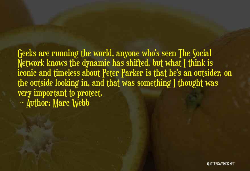 Marc Webb Quotes: Geeks Are Running The World, Anyone Who's Seen The Social Network Knows The Dynamic Has Shifted, But What I Think