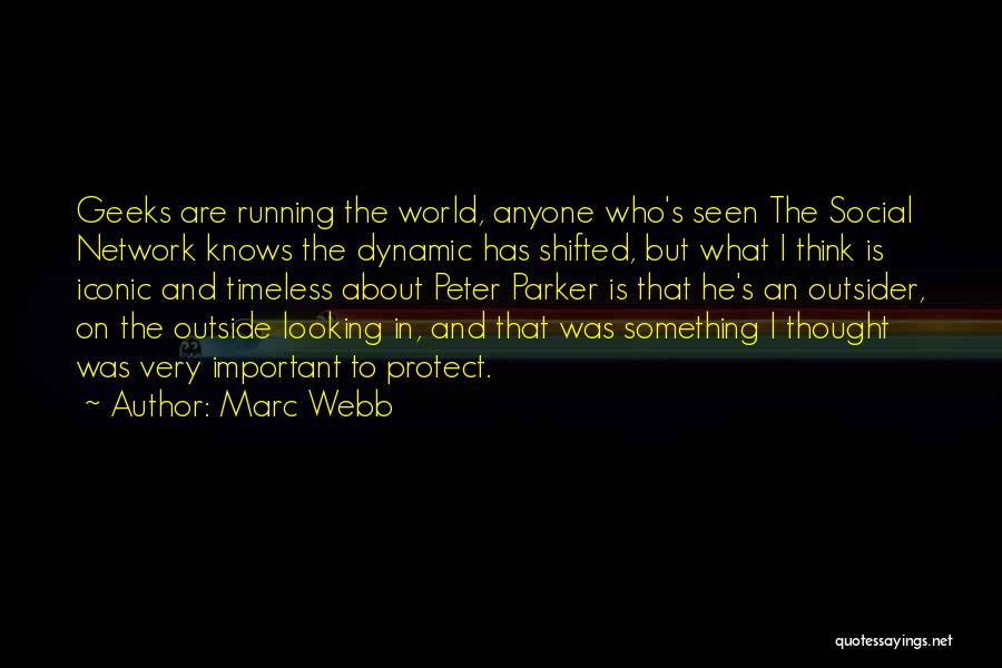 Marc Webb Quotes: Geeks Are Running The World, Anyone Who's Seen The Social Network Knows The Dynamic Has Shifted, But What I Think