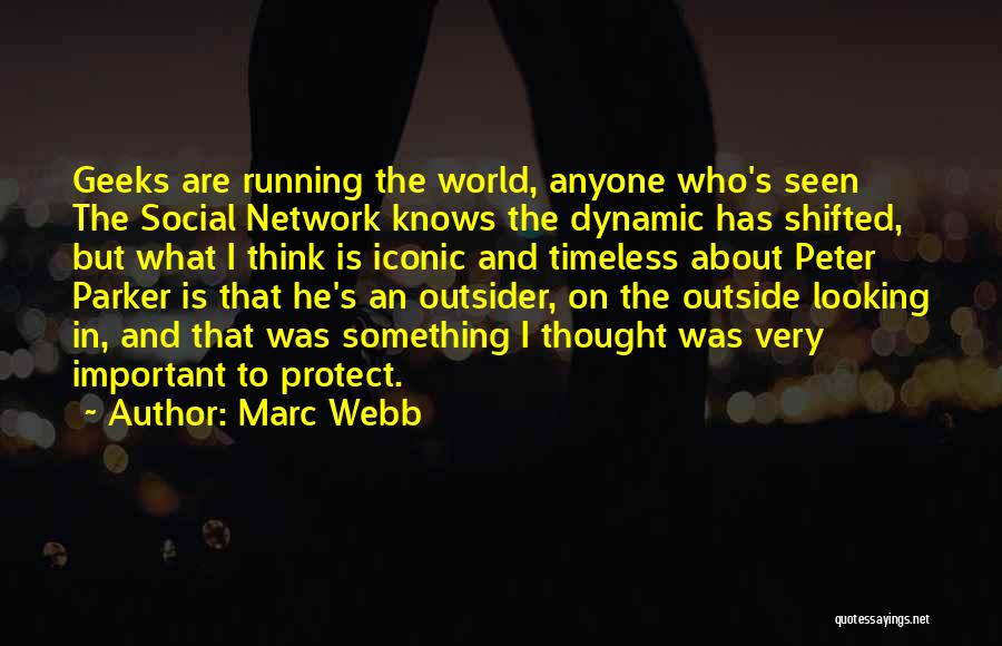 Marc Webb Quotes: Geeks Are Running The World, Anyone Who's Seen The Social Network Knows The Dynamic Has Shifted, But What I Think