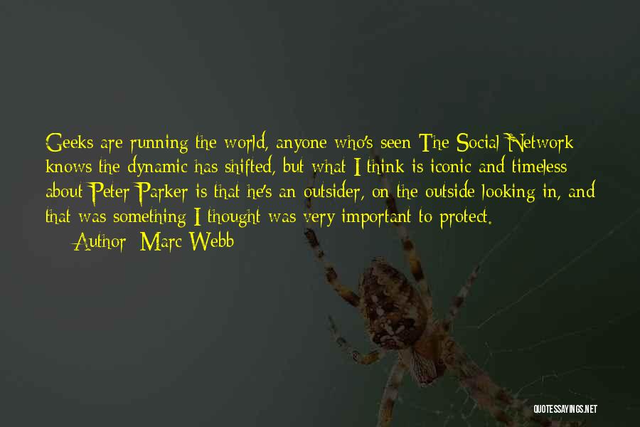 Marc Webb Quotes: Geeks Are Running The World, Anyone Who's Seen The Social Network Knows The Dynamic Has Shifted, But What I Think