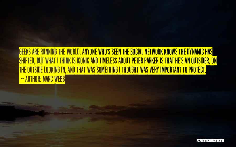 Marc Webb Quotes: Geeks Are Running The World, Anyone Who's Seen The Social Network Knows The Dynamic Has Shifted, But What I Think