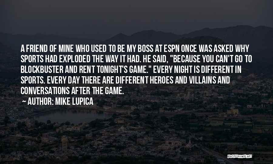 Mike Lupica Quotes: A Friend Of Mine Who Used To Be My Boss At Espn Once Was Asked Why Sports Had Exploded The