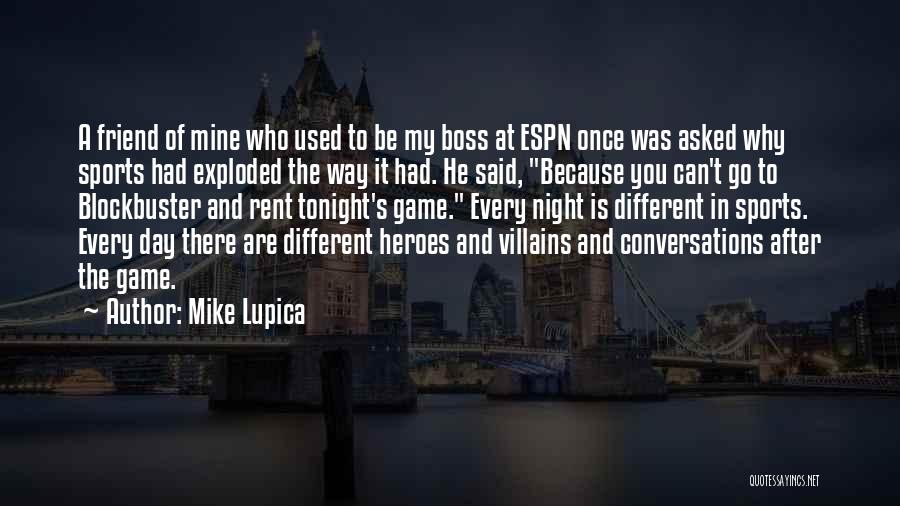 Mike Lupica Quotes: A Friend Of Mine Who Used To Be My Boss At Espn Once Was Asked Why Sports Had Exploded The