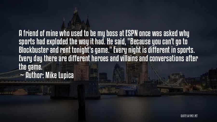 Mike Lupica Quotes: A Friend Of Mine Who Used To Be My Boss At Espn Once Was Asked Why Sports Had Exploded The