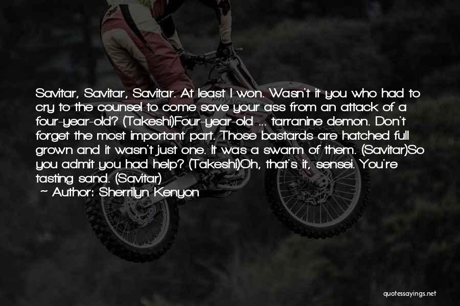 Sherrilyn Kenyon Quotes: Savitar, Savitar, Savitar. At Least I Won. Wasn't It You Who Had To Cry To The Counsel To Come Save