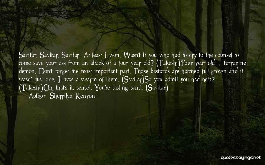 Sherrilyn Kenyon Quotes: Savitar, Savitar, Savitar. At Least I Won. Wasn't It You Who Had To Cry To The Counsel To Come Save