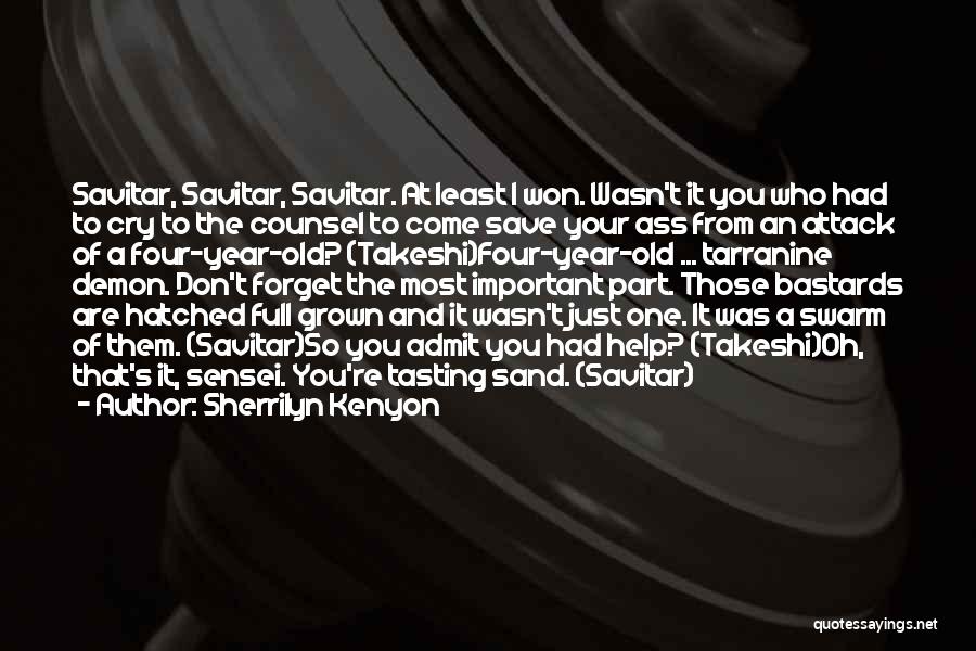 Sherrilyn Kenyon Quotes: Savitar, Savitar, Savitar. At Least I Won. Wasn't It You Who Had To Cry To The Counsel To Come Save