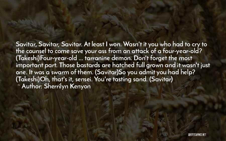Sherrilyn Kenyon Quotes: Savitar, Savitar, Savitar. At Least I Won. Wasn't It You Who Had To Cry To The Counsel To Come Save