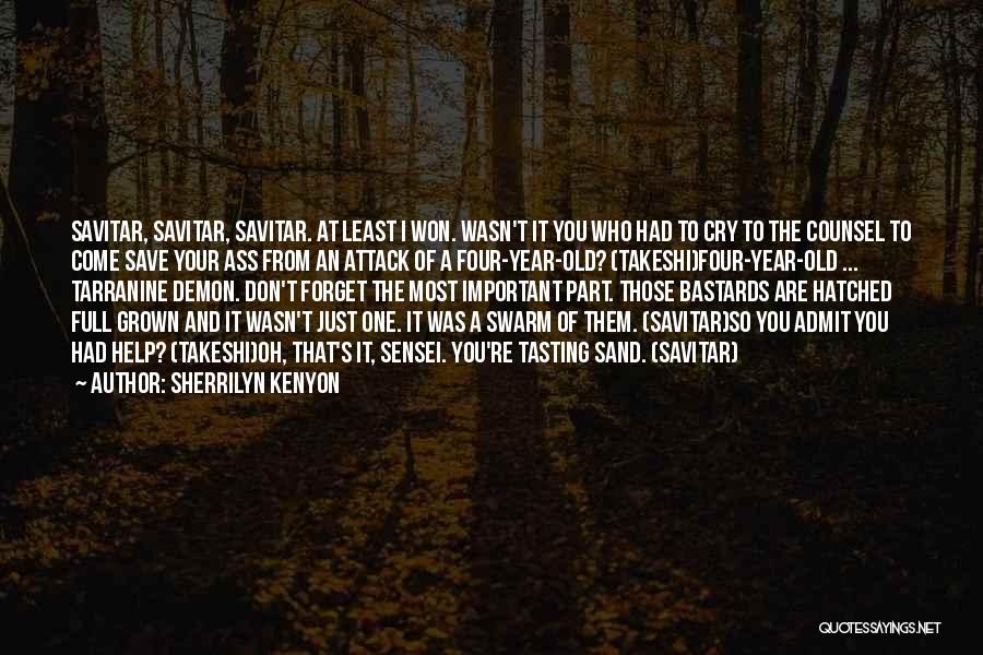 Sherrilyn Kenyon Quotes: Savitar, Savitar, Savitar. At Least I Won. Wasn't It You Who Had To Cry To The Counsel To Come Save