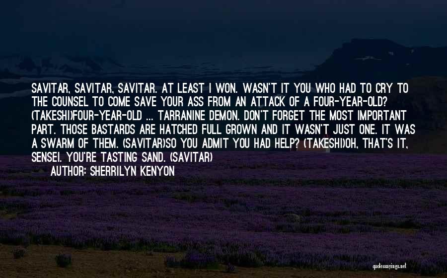 Sherrilyn Kenyon Quotes: Savitar, Savitar, Savitar. At Least I Won. Wasn't It You Who Had To Cry To The Counsel To Come Save