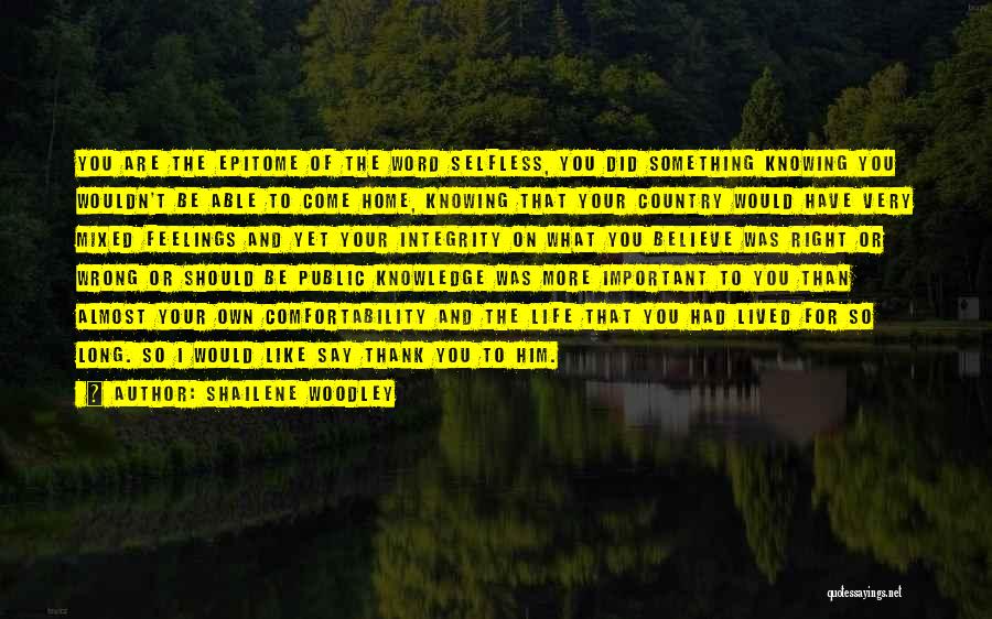 Shailene Woodley Quotes: You Are The Epitome Of The Word Selfless, You Did Something Knowing You Wouldn't Be Able To Come Home, Knowing