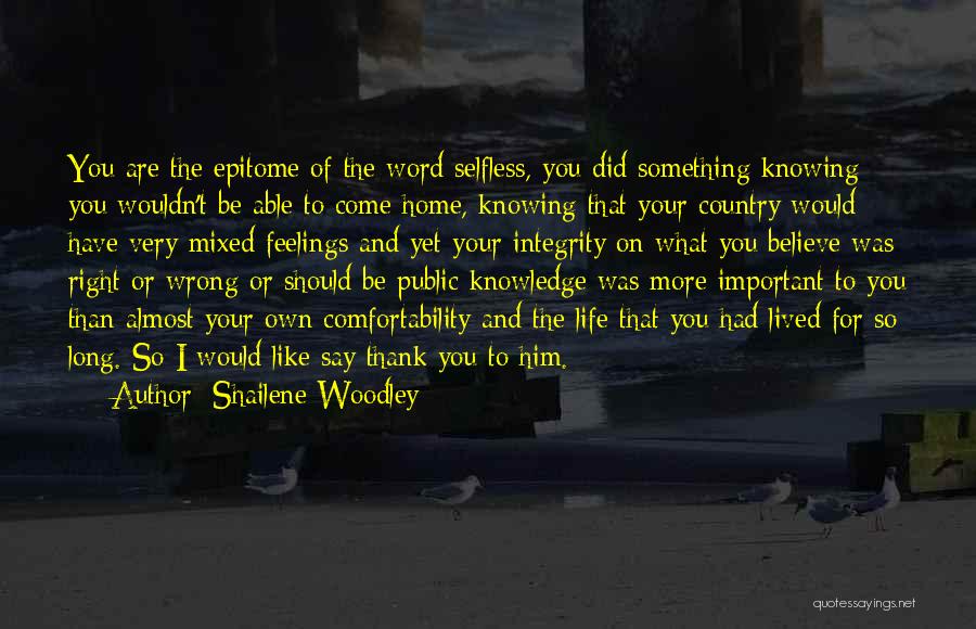 Shailene Woodley Quotes: You Are The Epitome Of The Word Selfless, You Did Something Knowing You Wouldn't Be Able To Come Home, Knowing