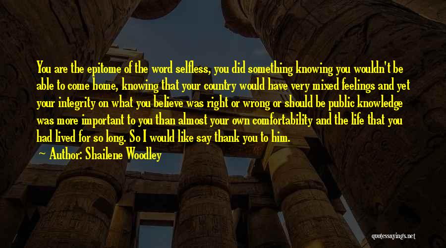 Shailene Woodley Quotes: You Are The Epitome Of The Word Selfless, You Did Something Knowing You Wouldn't Be Able To Come Home, Knowing