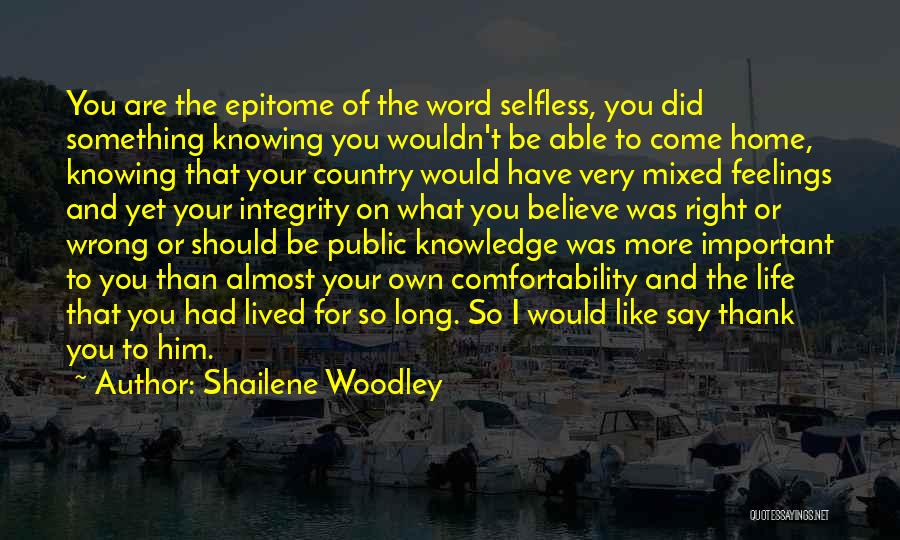 Shailene Woodley Quotes: You Are The Epitome Of The Word Selfless, You Did Something Knowing You Wouldn't Be Able To Come Home, Knowing