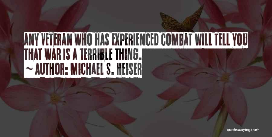 Michael S. Heiser Quotes: Any Veteran Who Has Experienced Combat Will Tell You That War Is A Terrible Thing.