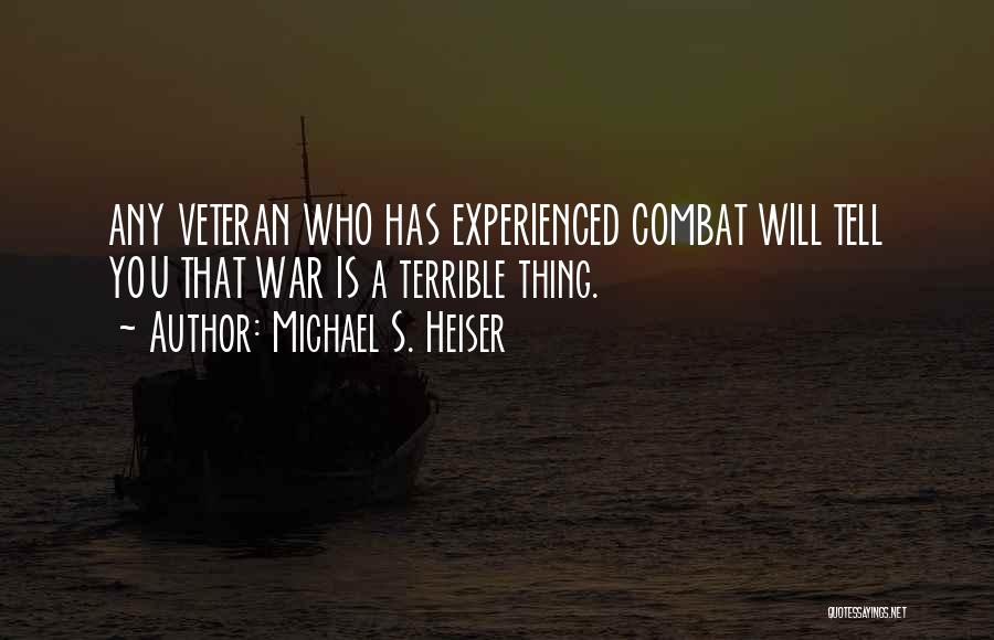 Michael S. Heiser Quotes: Any Veteran Who Has Experienced Combat Will Tell You That War Is A Terrible Thing.