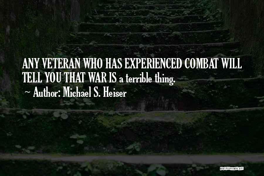 Michael S. Heiser Quotes: Any Veteran Who Has Experienced Combat Will Tell You That War Is A Terrible Thing.