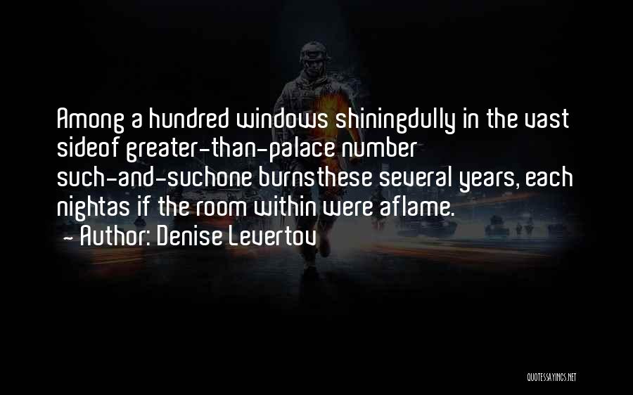Denise Levertov Quotes: Among A Hundred Windows Shiningdully In The Vast Sideof Greater-than-palace Number Such-and-suchone Burnsthese Several Years, Each Nightas If The Room