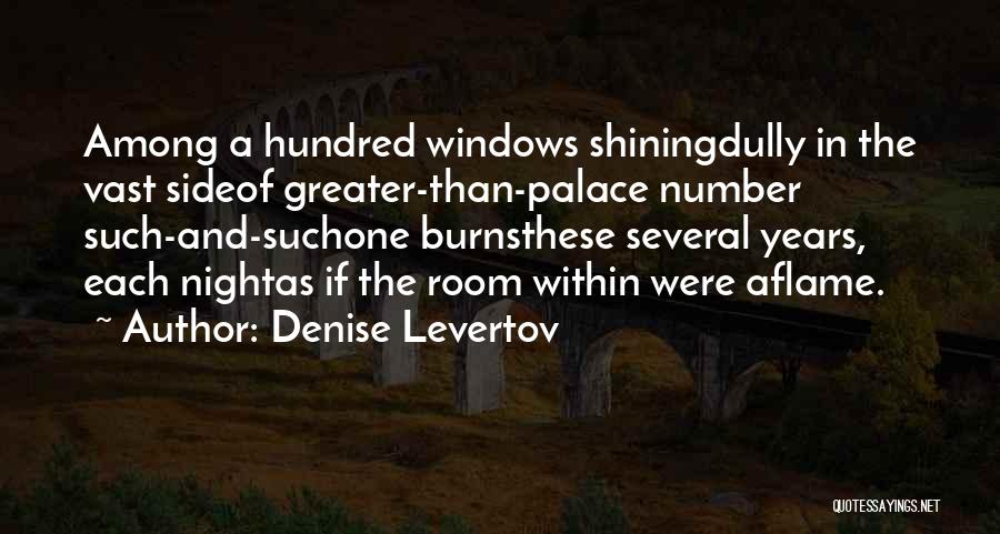 Denise Levertov Quotes: Among A Hundred Windows Shiningdully In The Vast Sideof Greater-than-palace Number Such-and-suchone Burnsthese Several Years, Each Nightas If The Room