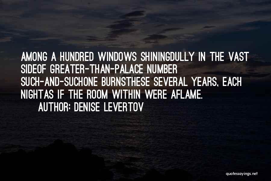 Denise Levertov Quotes: Among A Hundred Windows Shiningdully In The Vast Sideof Greater-than-palace Number Such-and-suchone Burnsthese Several Years, Each Nightas If The Room