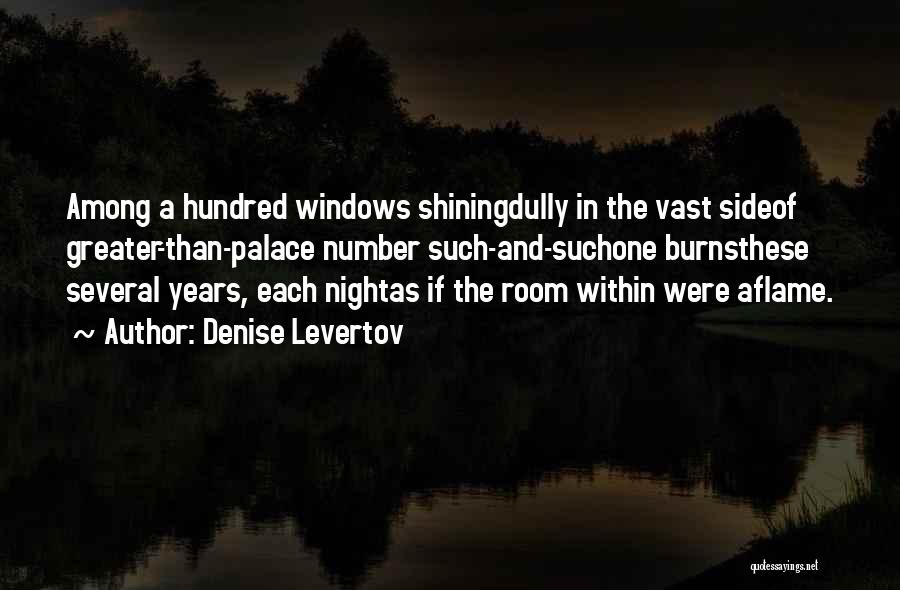 Denise Levertov Quotes: Among A Hundred Windows Shiningdully In The Vast Sideof Greater-than-palace Number Such-and-suchone Burnsthese Several Years, Each Nightas If The Room